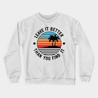 Earth Day Leave it Better Than You Found It Crewneck Sweatshirt